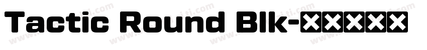 Tactic Round Blk字体转换
